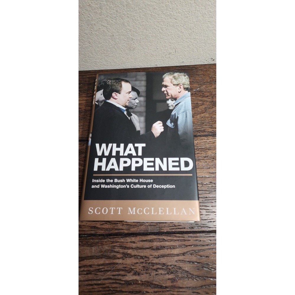 What Happened by Scott McClellan - Inside Bush White House Hardcover Book